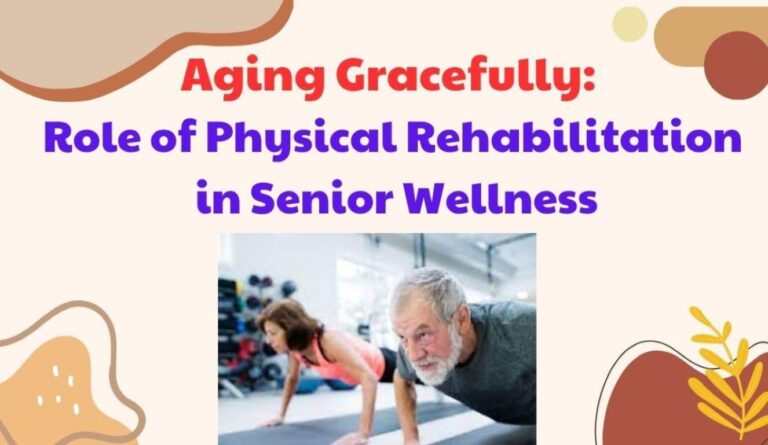 Aging Gracefully: Role of Physical Rehabilitation in Senior Wellness