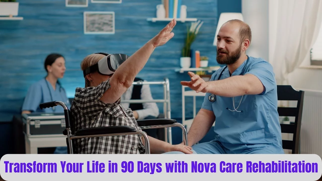 Transform Your Life in 90 Days with Nova Care Rehabilitation