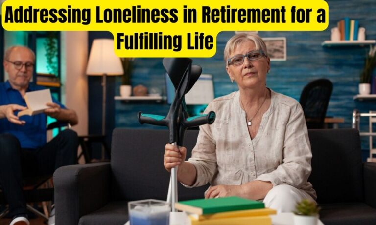 Empower Retirement: Addressing Loneliness in Retirement for a Fulfilling Life