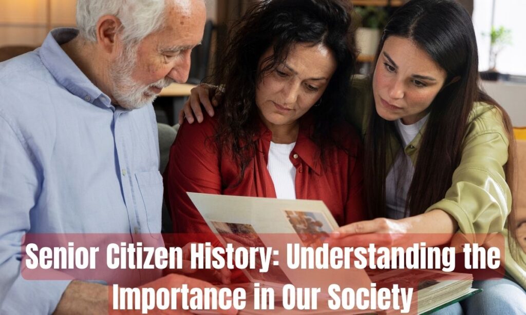 Senior Citizen History: Understanding the Importance in Our Society