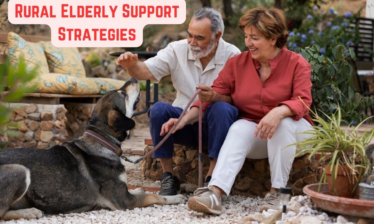 Rural Elderly Support Strategies: Aging Gracefully in Rural Communities