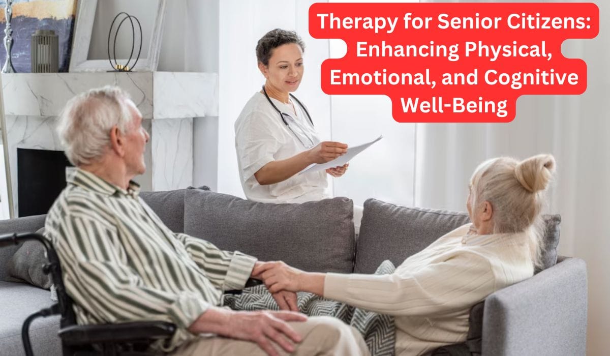 Therapy for Senior Citizens: Enhancing Physical, Emotional, and Cognitive Well-Being